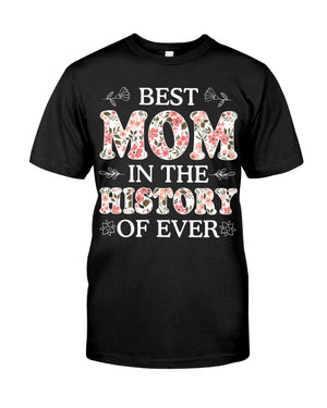 Best Mom In The History Of Ever - Best Gift For Mom Classic T-Shirt