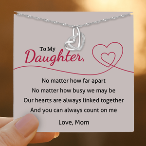 To My Daughter, Our Hearts Are Always Linked Together Interlocking Heart Necklace