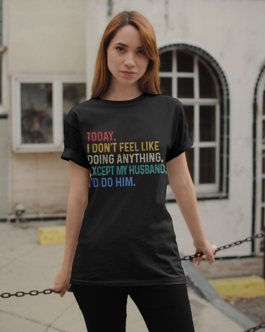I Don't Feel Like Doing Anything - Best Gift For Wife Classic T-Shirt