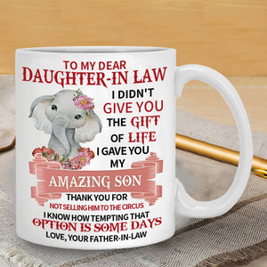 I Gave You My Amazing Son - Best Gift For Daughter-In-Law Mugs