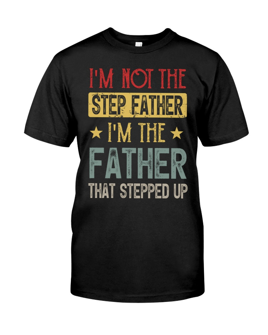 I'm Not The Step Father - Best Gift For Father Classic T-Shirt