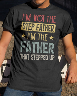 I'm Not The Step Father - Best Gift For Father Classic T-Shirt