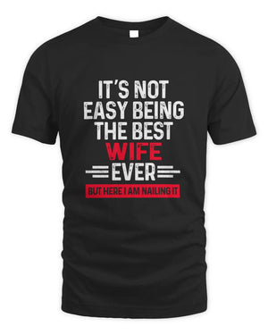 It's Not Easy Being The Best Wife Ever - Best Gift For Wife T-Shirt