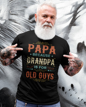 Papa Because Grandpa Is For Old Guys - Perfect Gift For Grandpa Classic T-Shirt