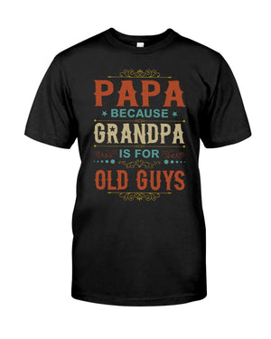 Papa Because Grandpa Is For Old Guys - Perfect Gift For Grandpa Classic T-Shirt