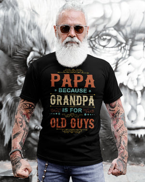 Papa Because Grandpa Is For Old Guys - Perfect Gift For Grandpa Classic T-Shirt