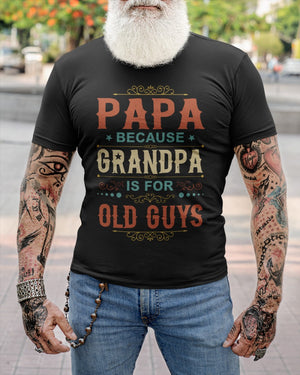 Papa Because Grandpa Is For Old Guys - Perfect Gift For Grandpa Classic T-Shirt