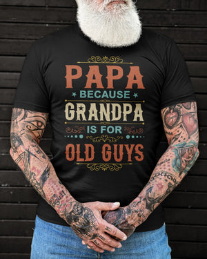 Papa Because Grandpa Is For Old Guys - Perfect Gift For Grandpa Classic T-Shirt