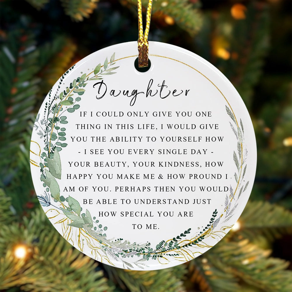 If I Could Only Give You OneThing In This Life- Daughter Christmas Ornament For Daughter Best Daughter Ever Gift