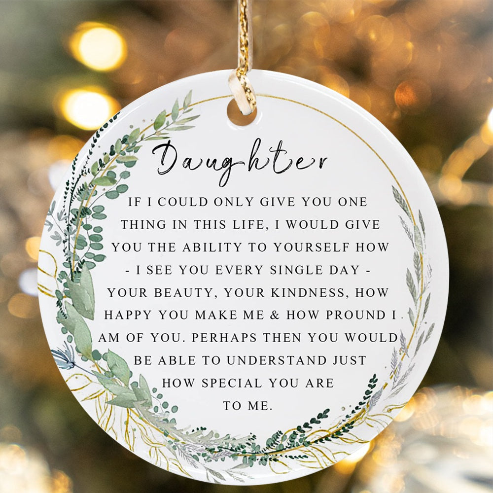 If I Could Only Give You OneThing In This Life- Daughter Christmas Ornament For Daughter Best Daughter Ever Gift