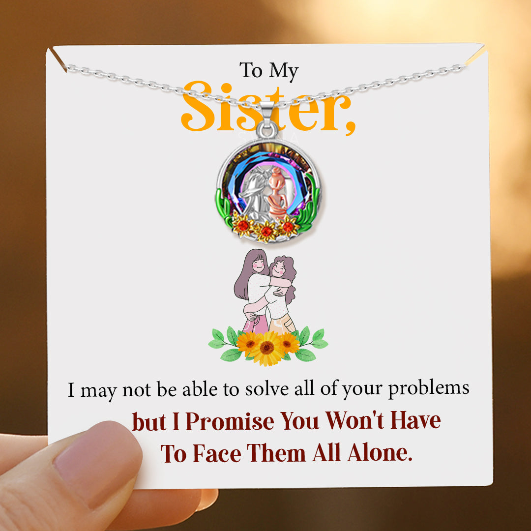 To My Sister, I Promise You Won’t Have to Face It All Alone Necklace
