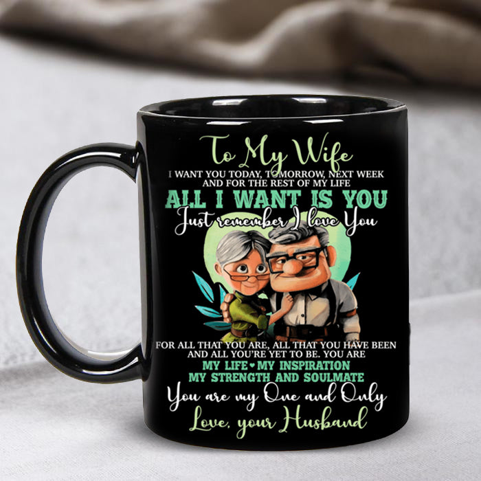 To My Wife I Want You Today Tomorrow Next Week All I Want Is You Coffee Mug