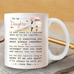 To My Daughter - I'll always be with you - Coffee Mug