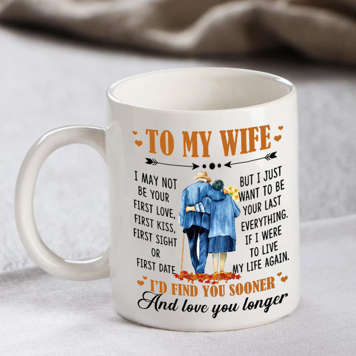To My Wife I May Not Be Your First Love Ceramic Coffee Mug