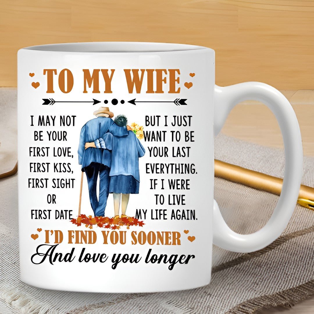 To My Wife I May Not Be Your First Love Ceramic Coffee Mug