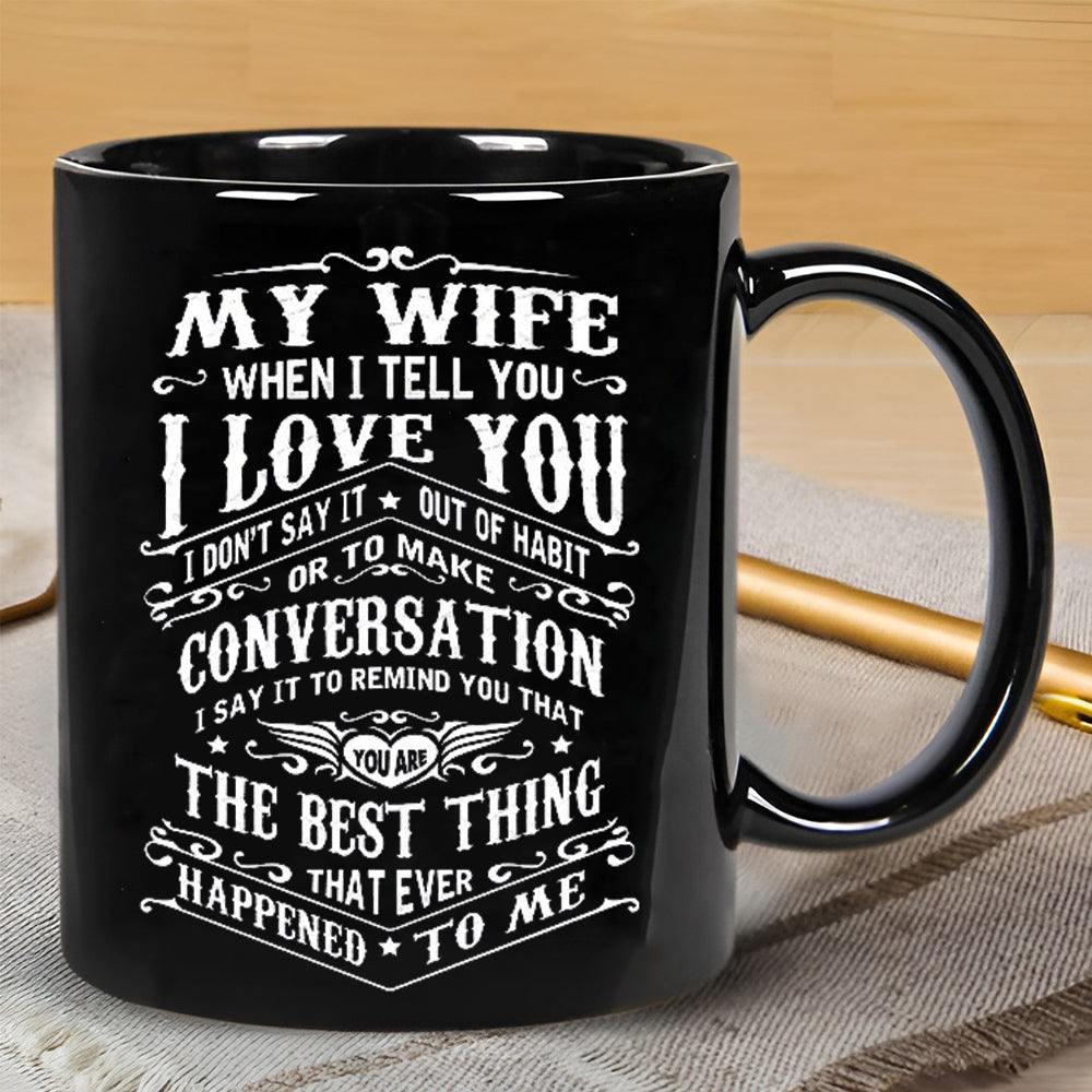 To My Wife - I Love You - Coffee Mug