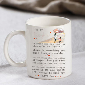 To My Daughter - I'll always be with you - Coffee Mug