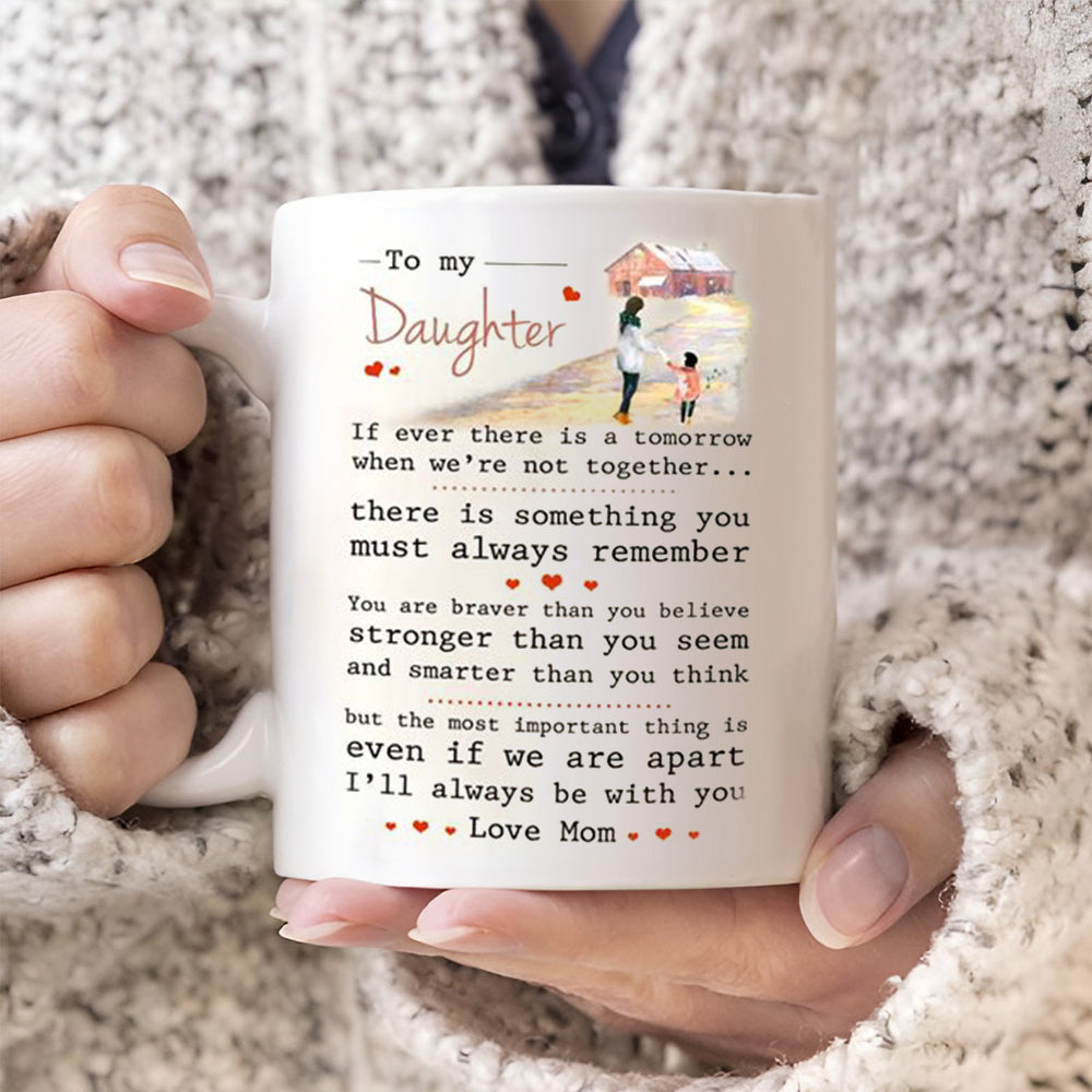 To My Daughter - I'll always be with you - Coffee Mug