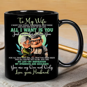 To My Wife I Want You Today Tomorrow Next Week All I Want Is You Coffee Mug