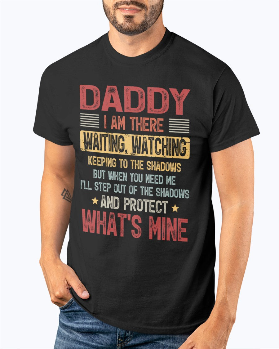 I Am There Waiting, Watching Keeping To The Shadows - Perfect Gift For Daddy Classic T-Shirt