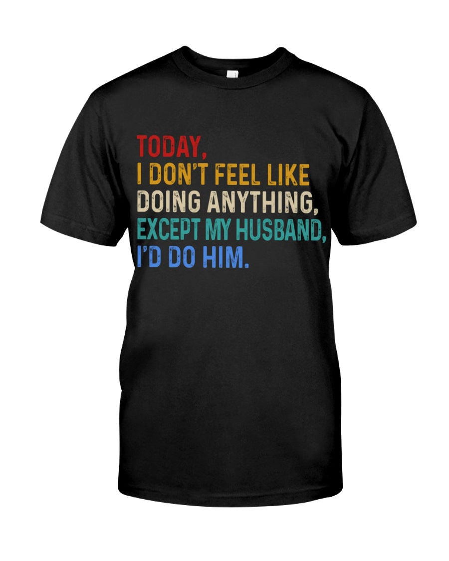 I Don't Feel Like Doing Anything - Best Gift For Wife Classic T-Shirt