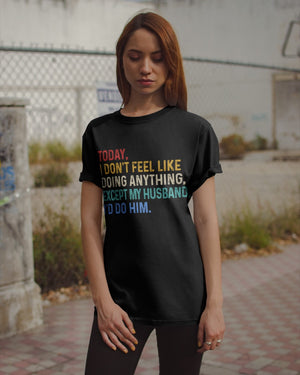 I Don't Feel Like Doing Anything - Best Gift For Wife Classic T-Shirt