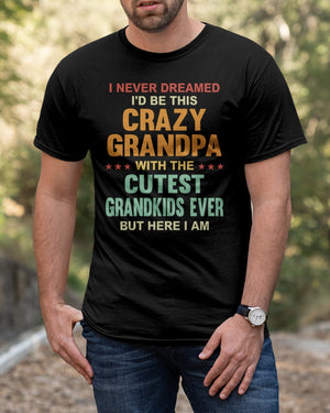 I'd Be This Crazy Grandpa - Perfect Gift For Grandpa Classic T-Shirt