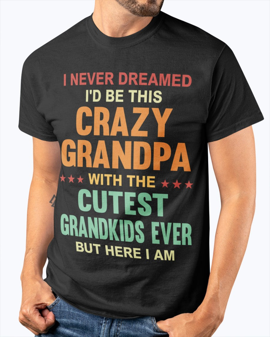 I'd Be This Crazy Grandpa - Perfect Gift For Grandpa Classic T-Shirt