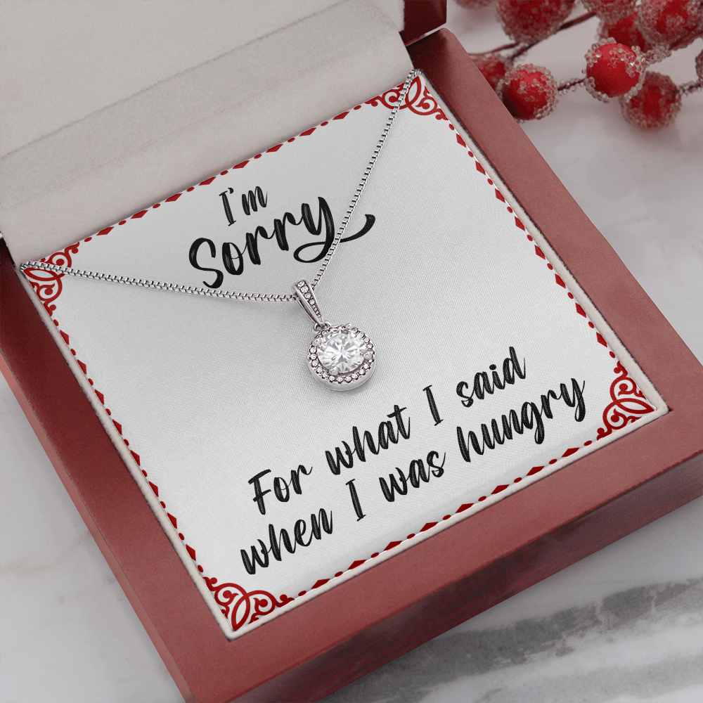 I'm Sorry For What I Said When I Was Hungry - Eternnal Hope Necklace