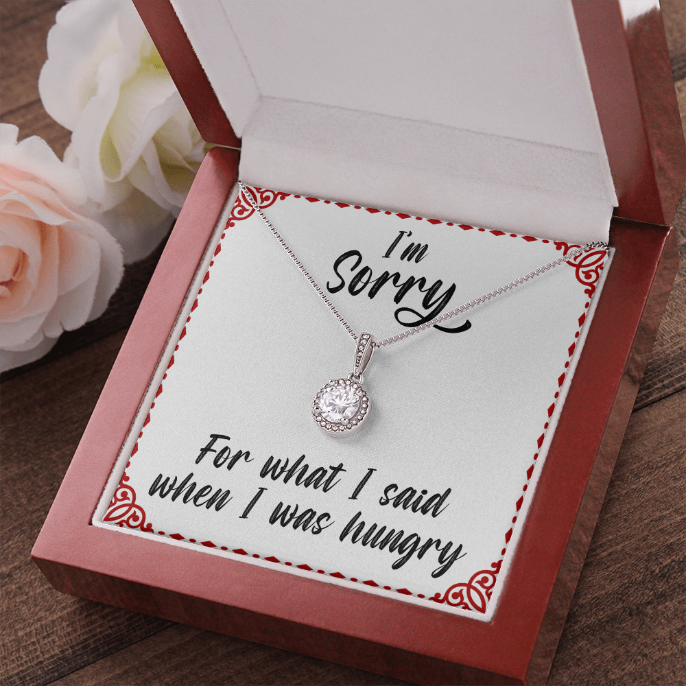 I'm Sorry For What I Said When I Was Hungry - Eternnal Hope Necklace