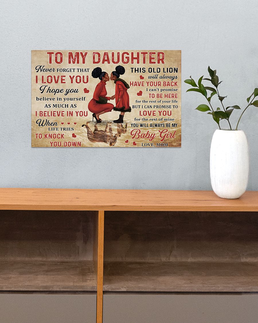 To my daughter never forget that I love you I hope you believe in yourself as much as I believe in you Black Mom poster