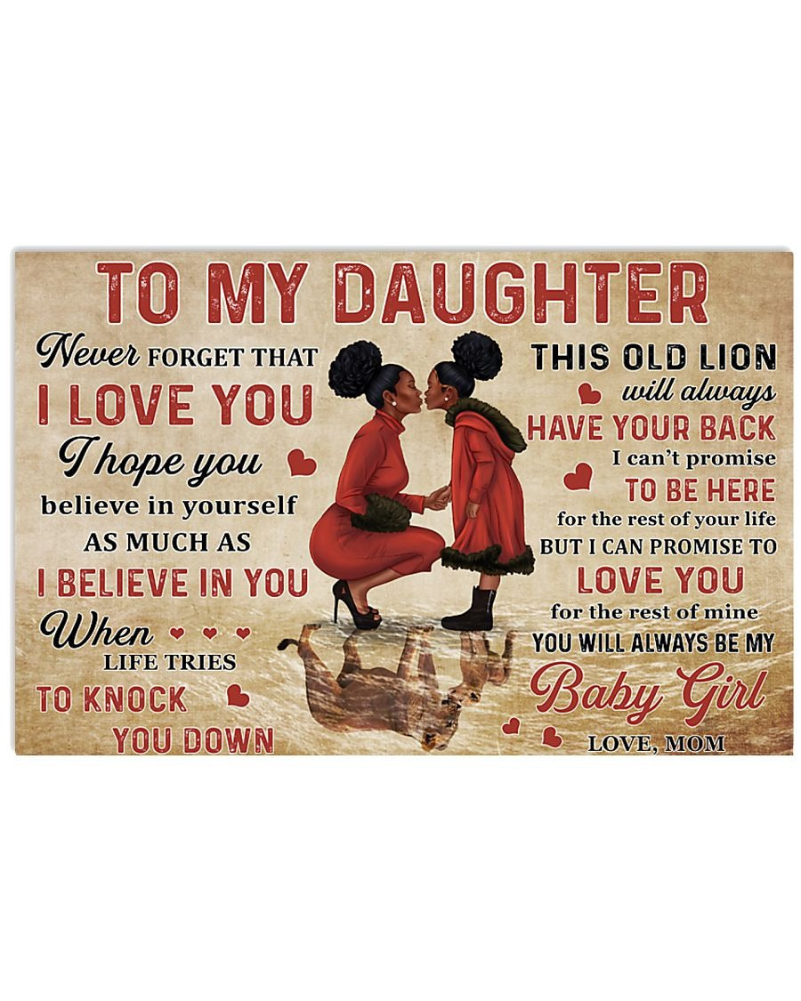 To my daughter never forget that I love you I hope you believe in yourself as much as I believe in you Black Mom poster