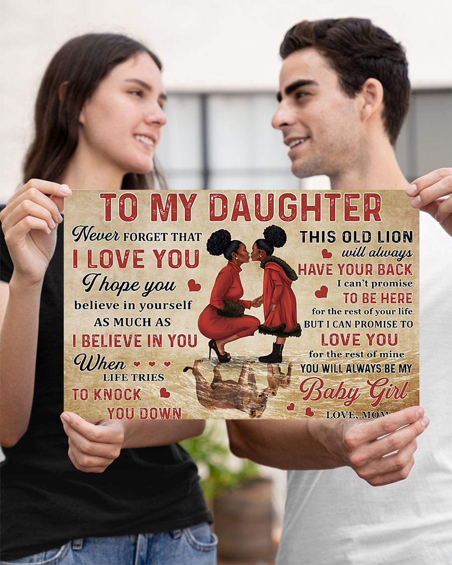 To my daughter never forget that I love you I hope you believe in yourself as much as I believe in you Black Mom poster