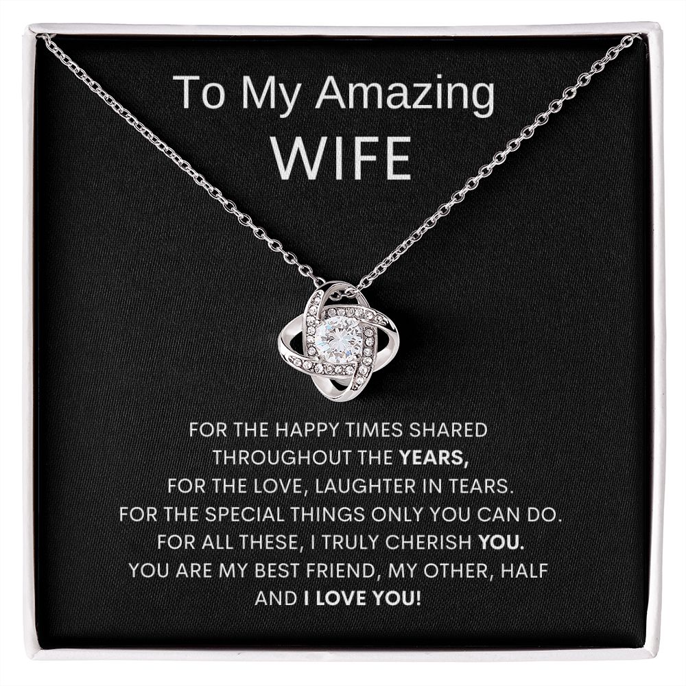 To My Amazing Wife - Happy Times Shared - Love Knot Necklace