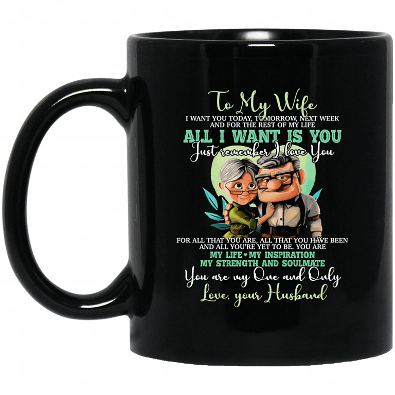 To My Wife I Want You Today Tomorrow Next Week All I Want Is You Coffee Mug