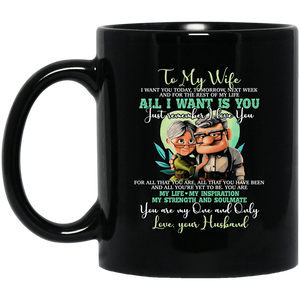 To My Wife I Want You Today Tomorrow Next Week All I Want Is You Coffee Mug